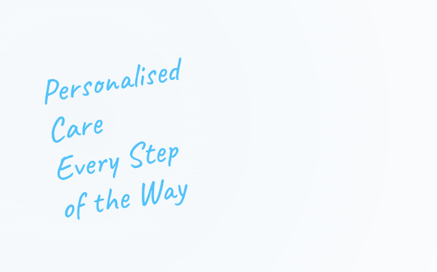 Personalised Care Every Step of the Way
